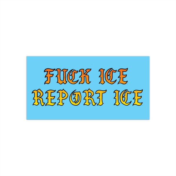 F*** ICE Report ICE Bumper Sticker